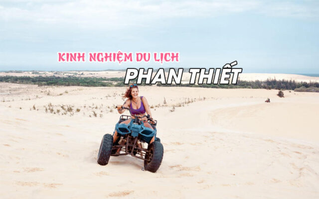 Kinh nghiệm du lịch Phan Thiết 3 ngày 2 đêm cực kỳ hữu ích