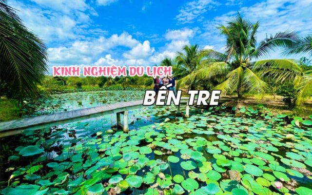 Kinh nghiệm du lịch Bến Tre chi tiết cho bạn