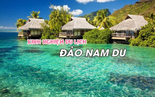 Kinh nghiệm du lịch đảo Nam Du tự túc