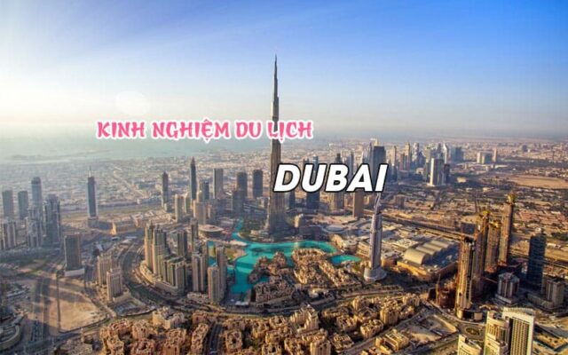 Kinh nghiệm du lịch Dubai cần phải biết khi đi