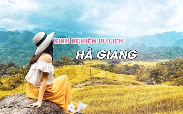 Kinh nghiệm du lịch Hà Giang không thể bỏ qua