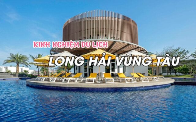 Tóm tắt nhanh kinh nghiệm du lịch Long Hải - Vũng Tàu