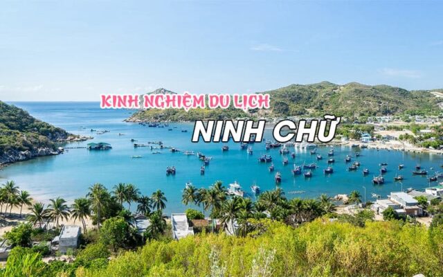 Tổng hợp kinh nghiệm du lịch Ninh Chữ hay