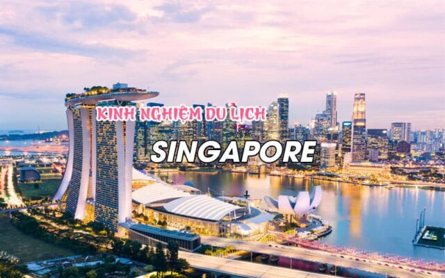 Kinh nghiệm du lịch Singapore tự túc cần có