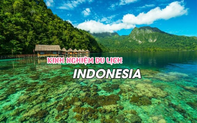 Khám phá Indo cùng trọn bộ kinh nghiệm du lịch Indonesia