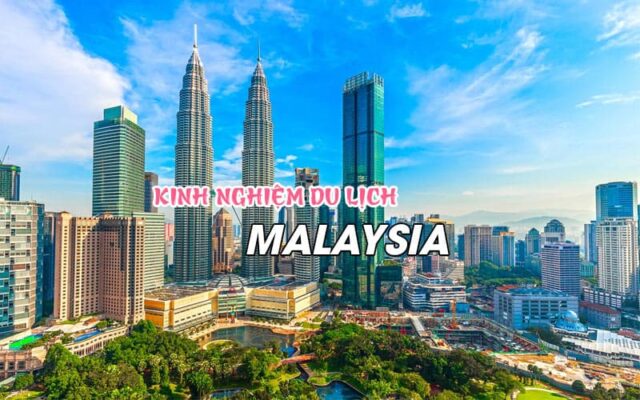 Khám phá Mã Lai với kinh nghiệm du lịch Malaysia