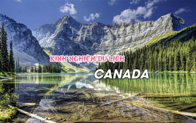 Khám phá xứ sở Lá Phong Đỏ với bộ kinh nghiệm du lịch Canada