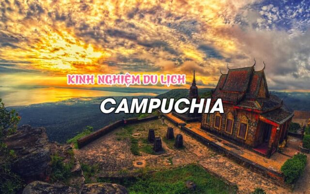 Kinh nghiệm du lịch Campuchia cần có trong chuyến đi