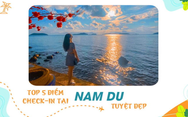 Top 5 điểm check-in tại Đảo Nam Du khiến du khách mê mẩn