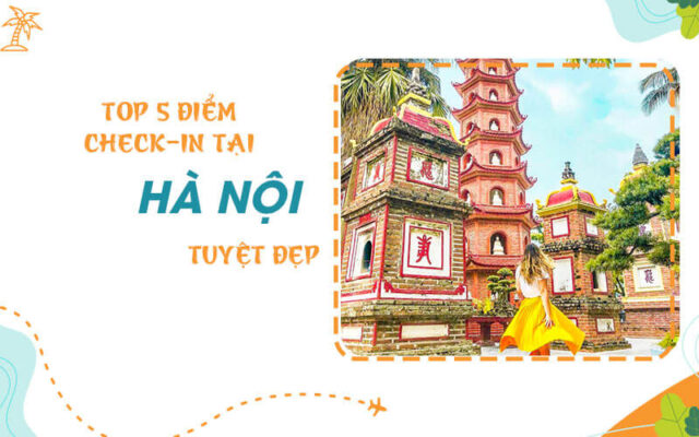 Top 5 điểm check-in tại Hà Nội để có những bức ảnh đẹp