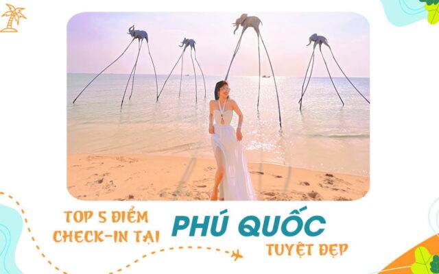 Top 5 điểm check-in tại Phú Quốc đẹp như tranh