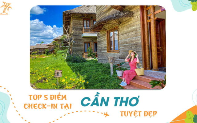 Bật mí top 5 điểm check-in tại Cần Thơ cực đẹp