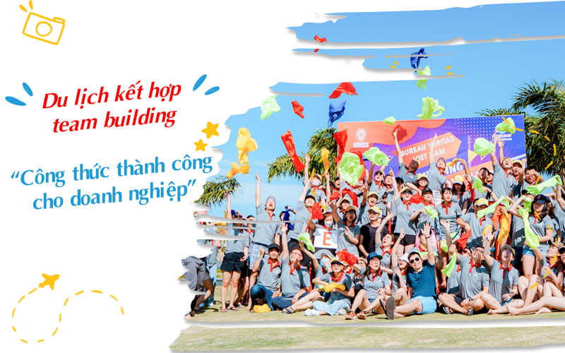 Du lịch kết hợp team building: “Công thức thành công cho doanh nghiệp”