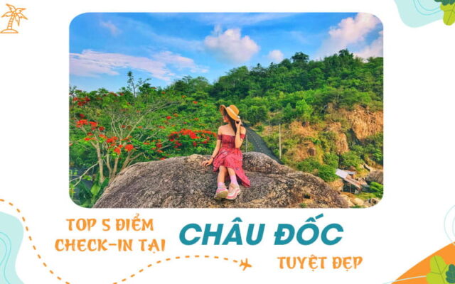 Khám phá ngay top 5 điểm check-in tại Châu Đốc khiến du khách mê ly