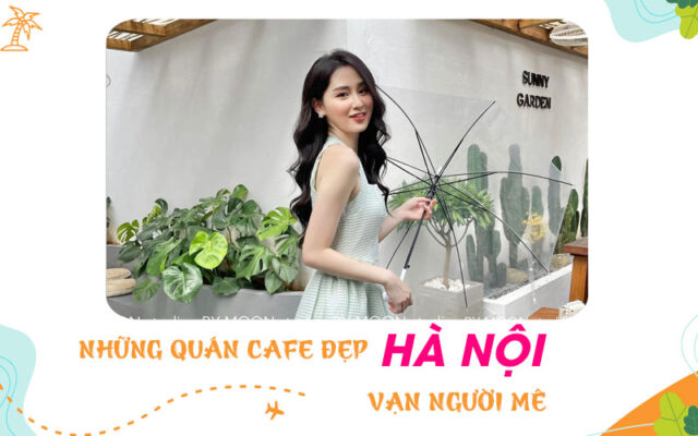 Các quán cafe đẹp tại Hà Nội bạn nhất định phải đến 1 lần