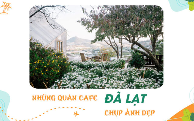 Dạo 1 vòng các quán cafe đẹp tại Đà Lạt