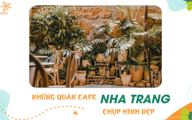 Những quán cafe đẹp tại Nha Trang chụp hình cực chill