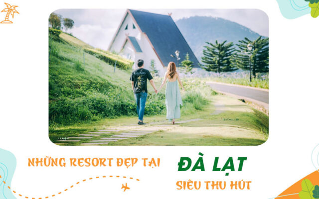 Chọn ngay các Resort đẹp tại Đà Lạt để nghĩ dưỡng