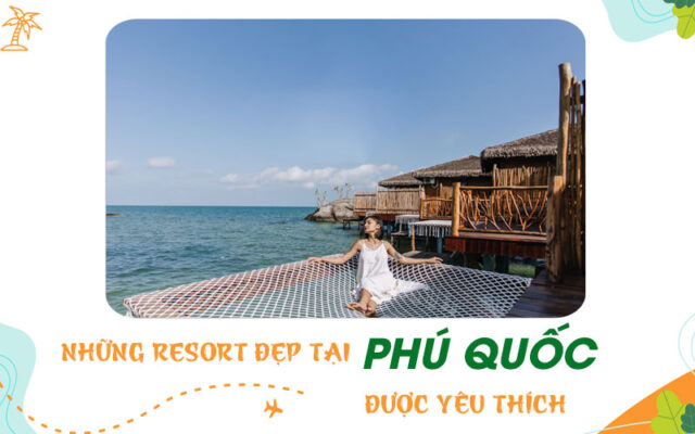 Resort đẹp tại Phú Quốc mà bạn có thể lựa chọn nghĩ dưỡng