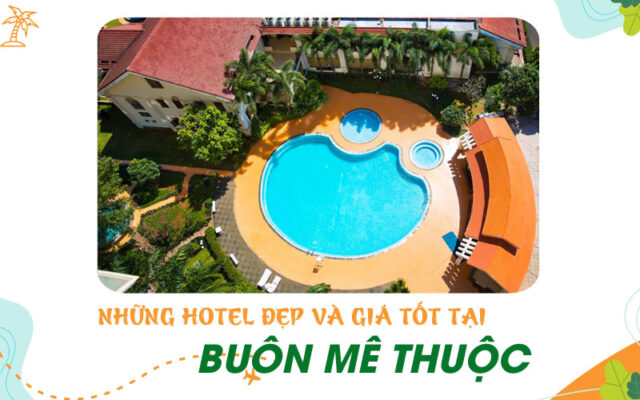 Các Hotel Buôn Mê Thuộc đẹp, phòng sạch sẽ, sang trọng