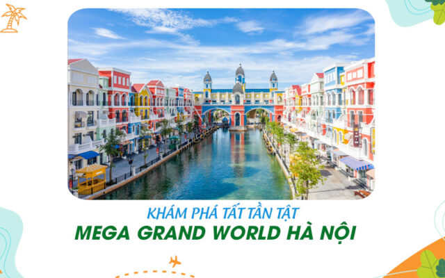 Mega Grand World Hà Nội siêu đẹp với rất nhiều điều thú vị